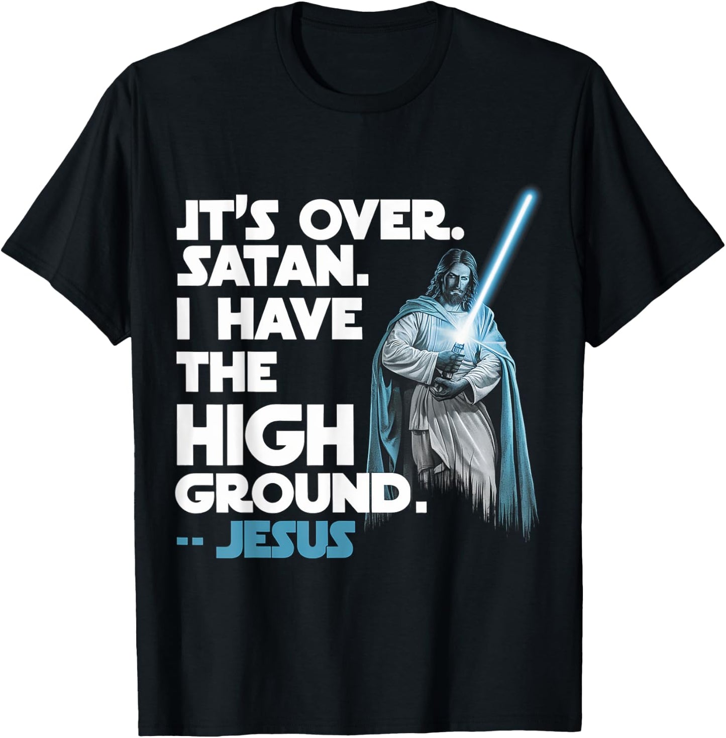 It Is Over Satan I Have High Ground Jesus T-Shirt - T-Shirt | Black