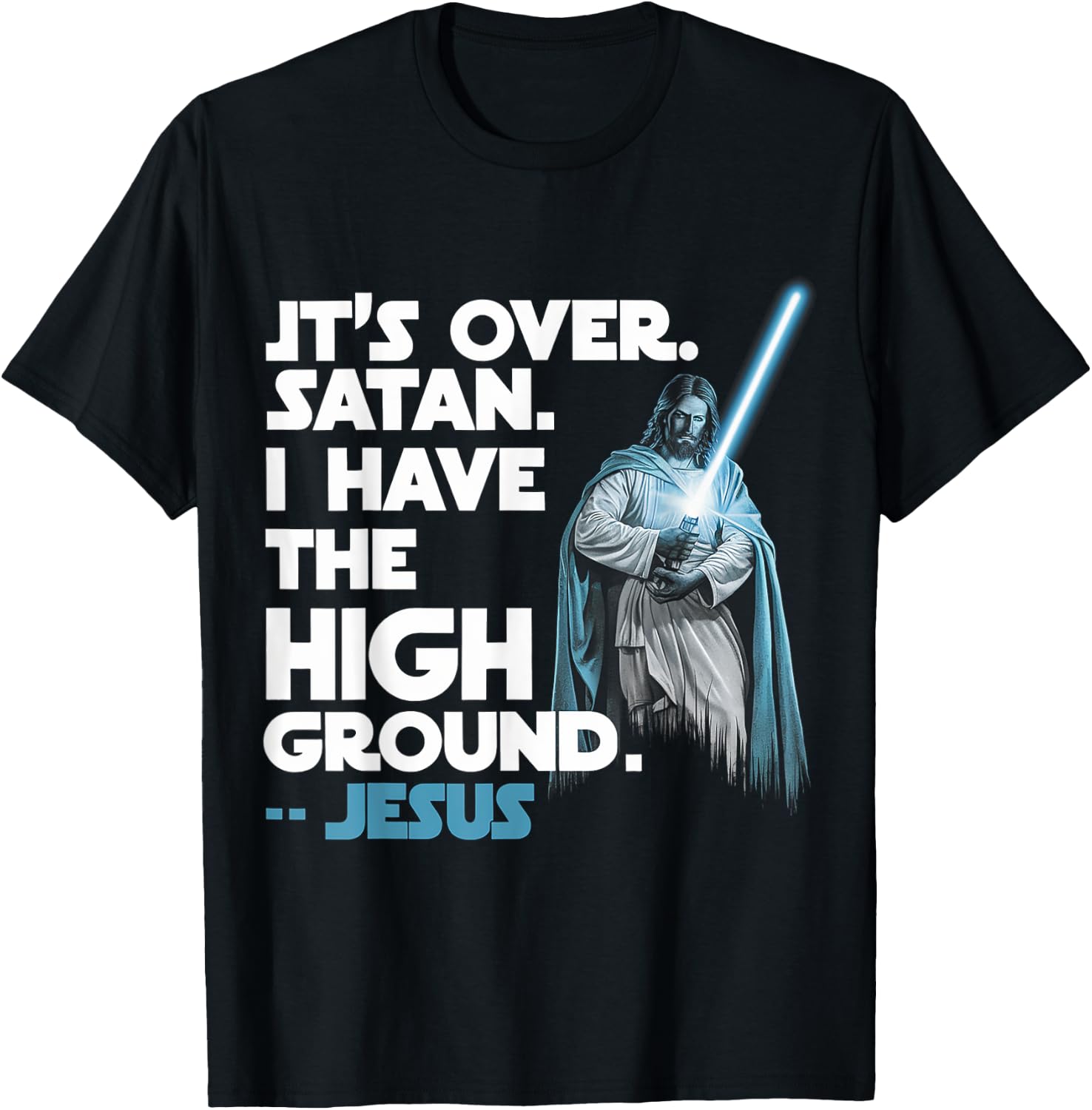 It Is Over Satan I Have High Ground Jesus T-Shirt - T-Shirt | Black