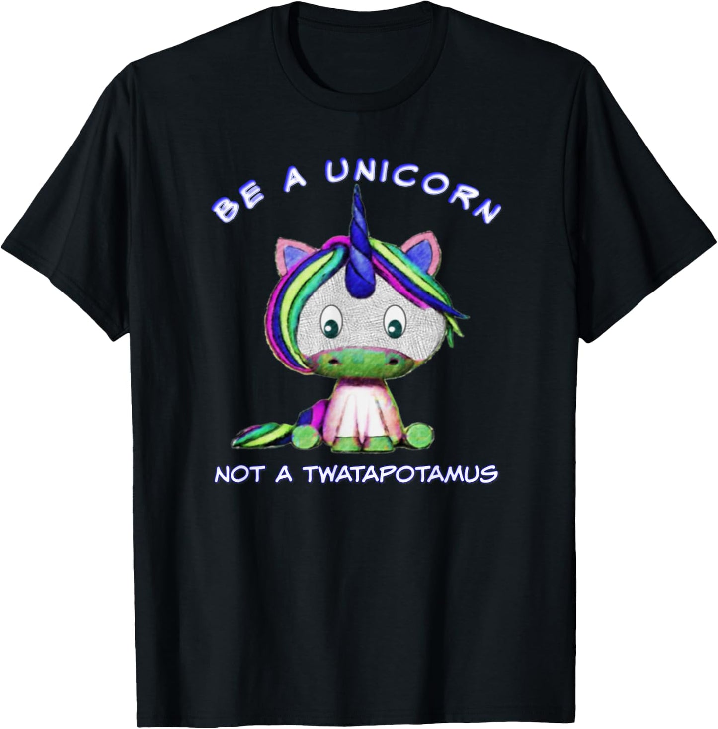 Be A Unicorn Not A Twatapotamus Cute Sassy Funny T-Shirt - T-Shirt | Black