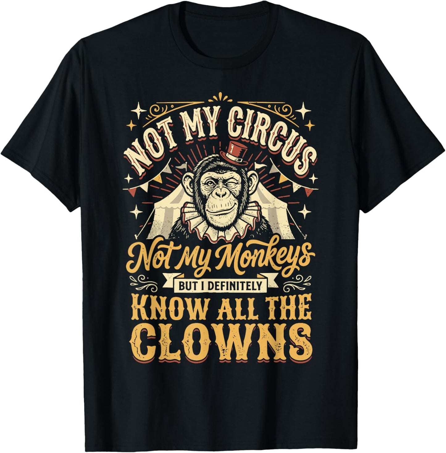 Not My Circus Not My Monkeys But I Know All The Clowns T-Shirt - T-Shirt | Black