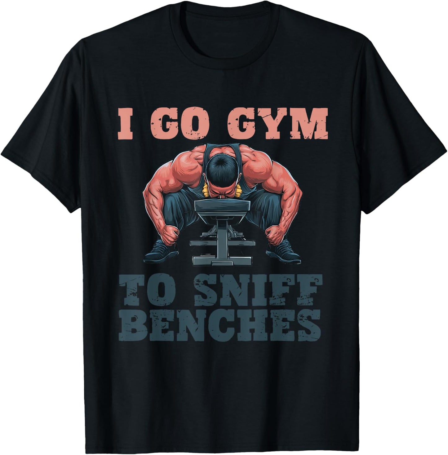 I Go Gym To Sniff Benches Funny Embarrassing Workout Meme T-Shirt - T-Shirt | Black