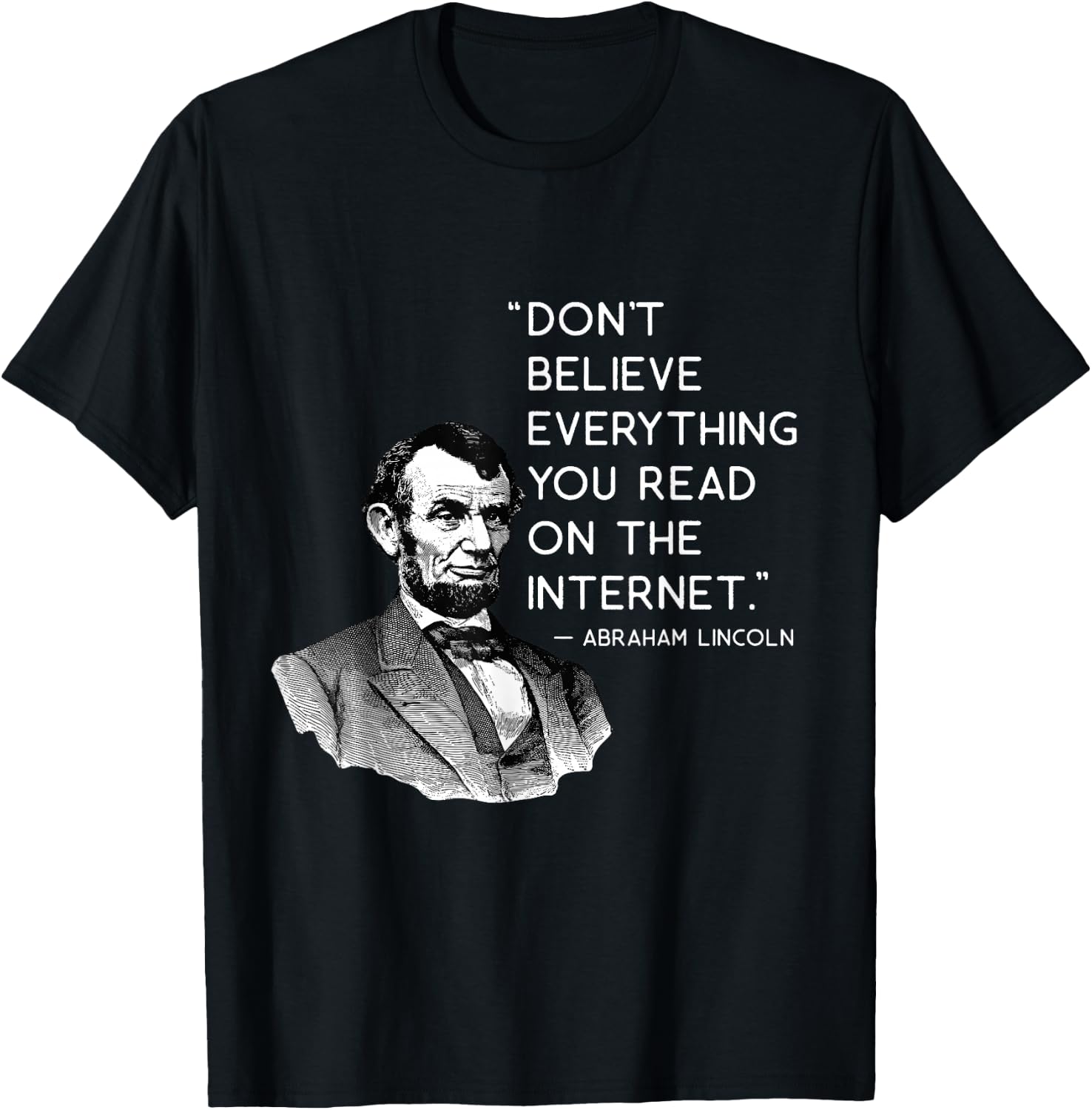 Don't Believe Everything Funny Abe Lincoln Internet Quote T-Shirt - T-Shirt | Black