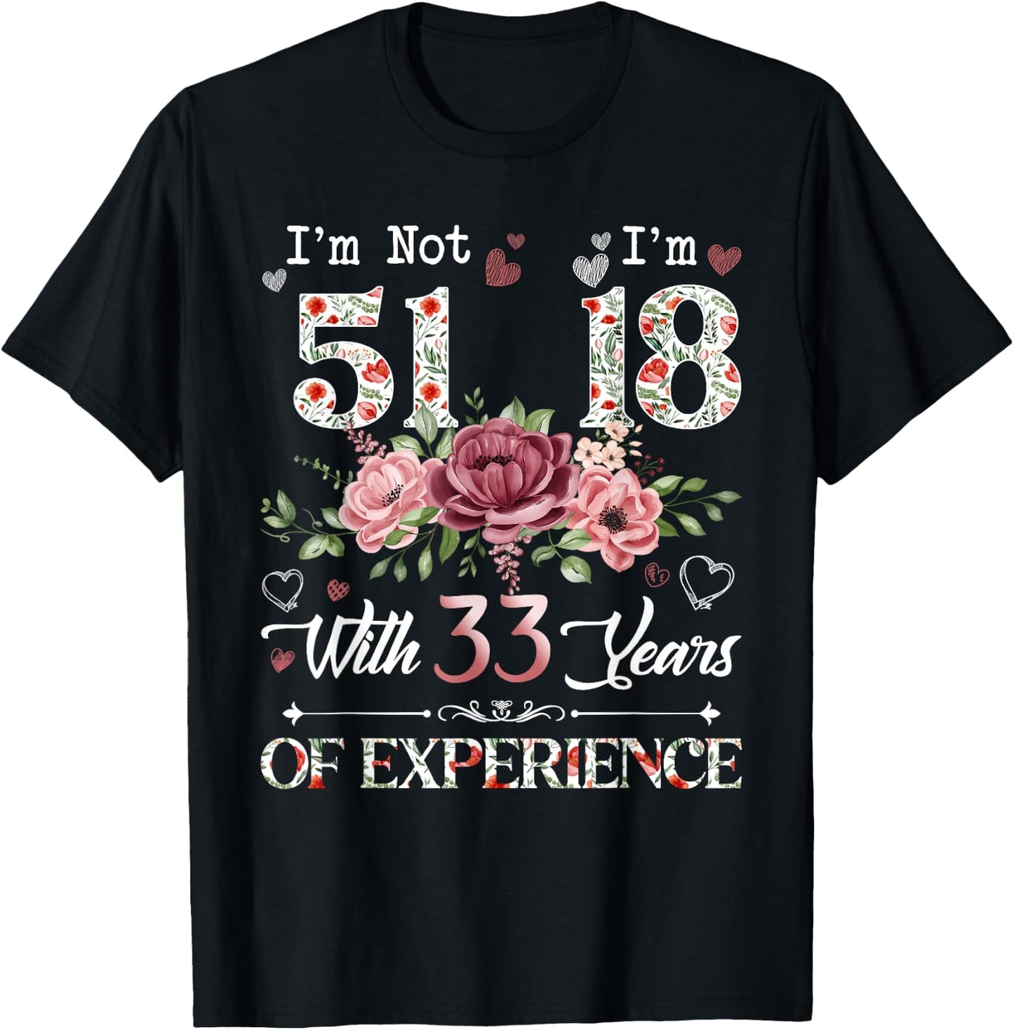 I'm Not 51 I'm 18 With 33 Years of Experience 51st Birthday T-Shirt - T-Shirt | Black