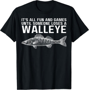 It's All Fun And Games Until Someone Loses A Walleye Fishing T-Shirt - T-Shirt | Black