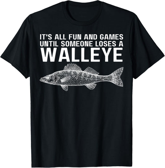 It's All Fun And Games Until Someone Loses A Walleye Fishing T-Shirt - T-Shirt | Black