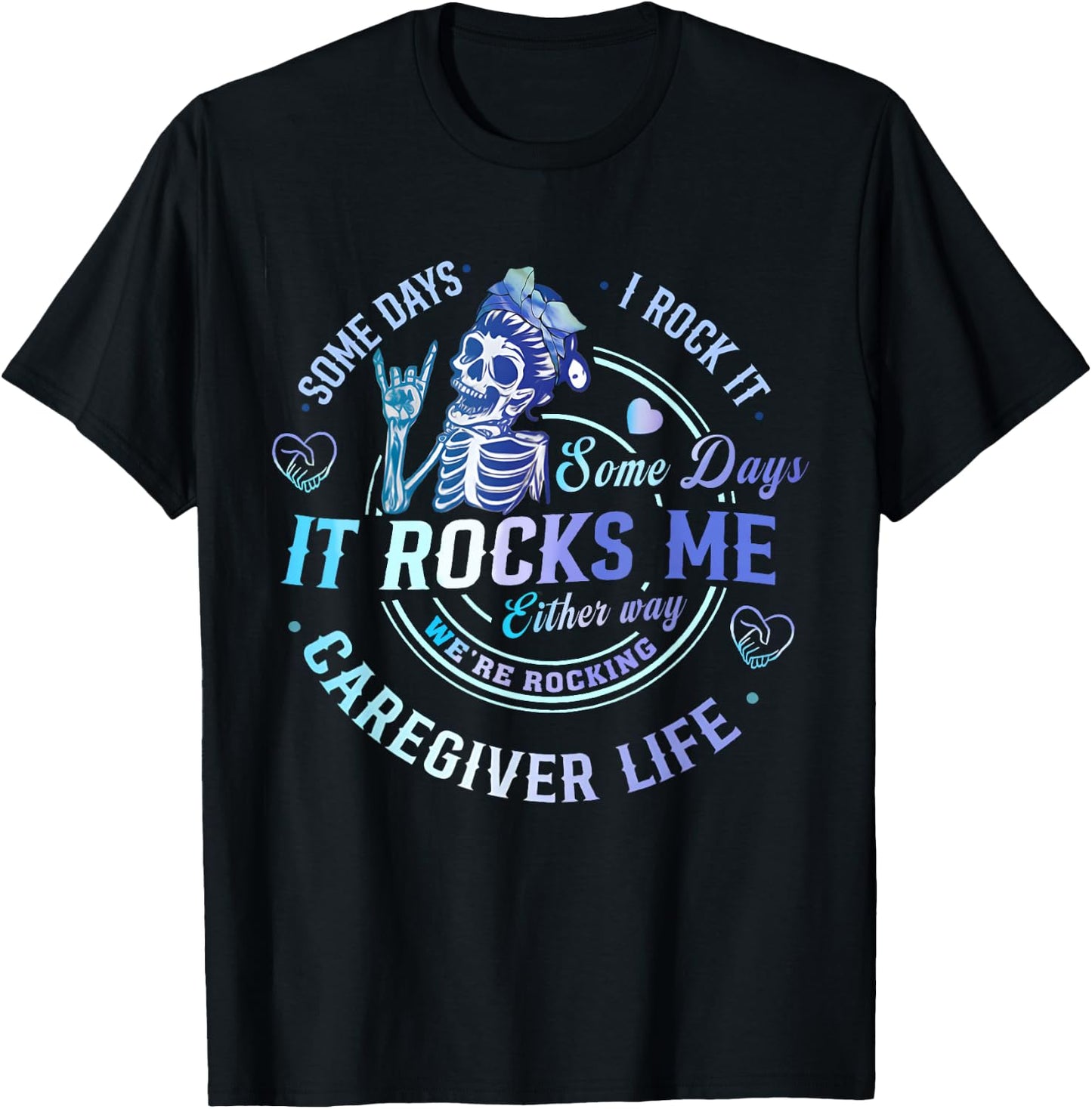 Some Days I Rock It Either Way Caregiver Life Skeleton Funny T-Shirt - T-Shirt | Black