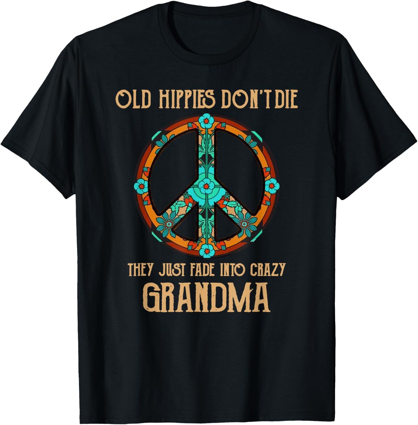 Old Hippies Don't Die They Just Fade Into Crazy Grandma T-Shirt - T-Shirt | Black