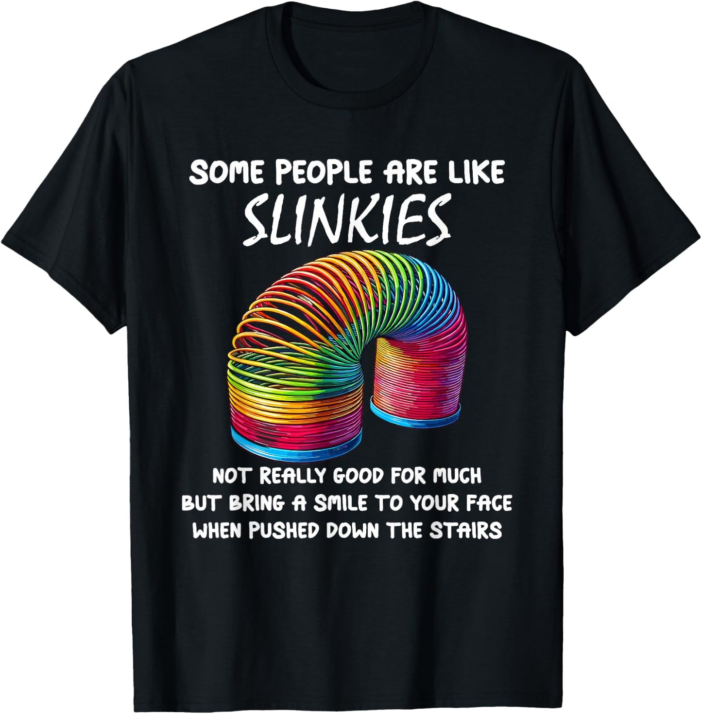 Sarcastic Some People Are Like Slinkies Funny Humor Quote T-Shirt - T-Shirt | Black