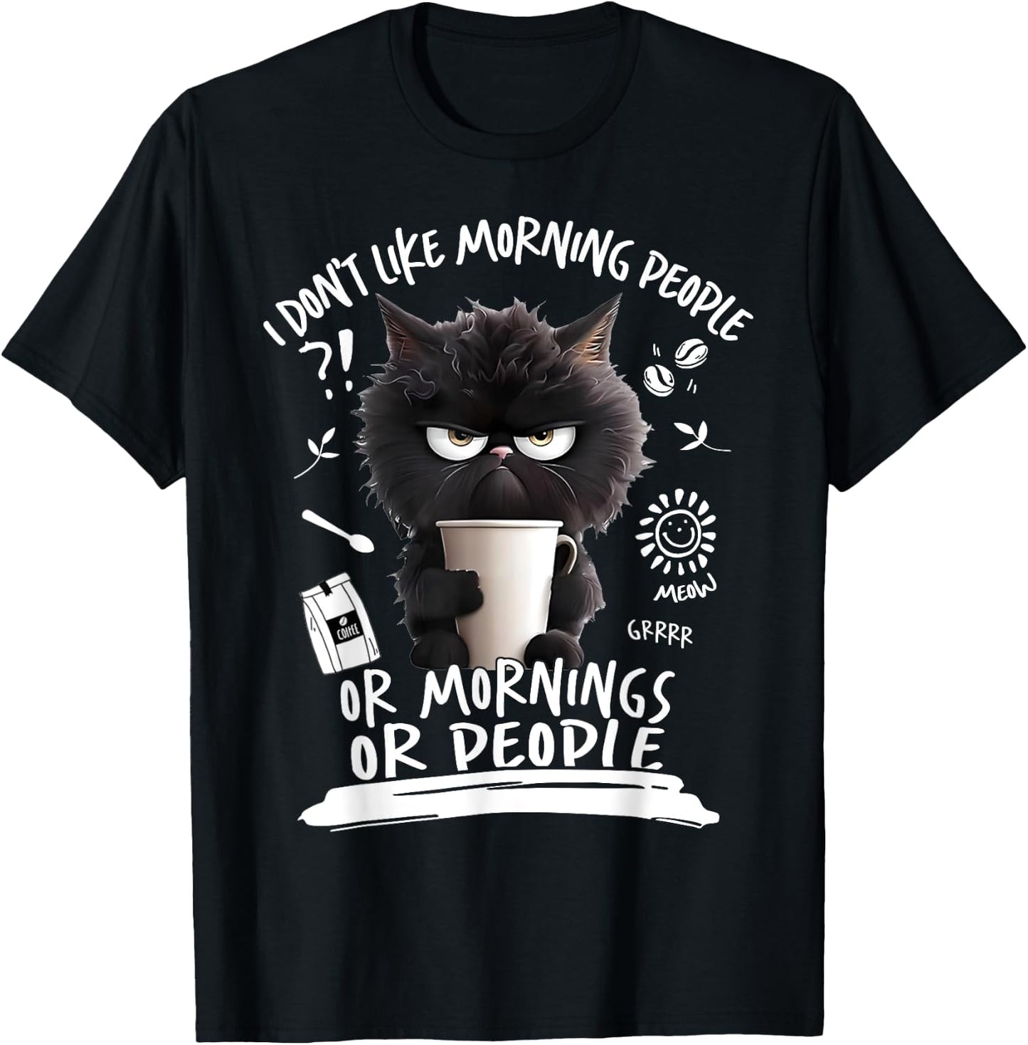 I Don't Like Morning People Or Mornings Or People Angry Cat Men Women T-Shirt - T-Shirt | Black