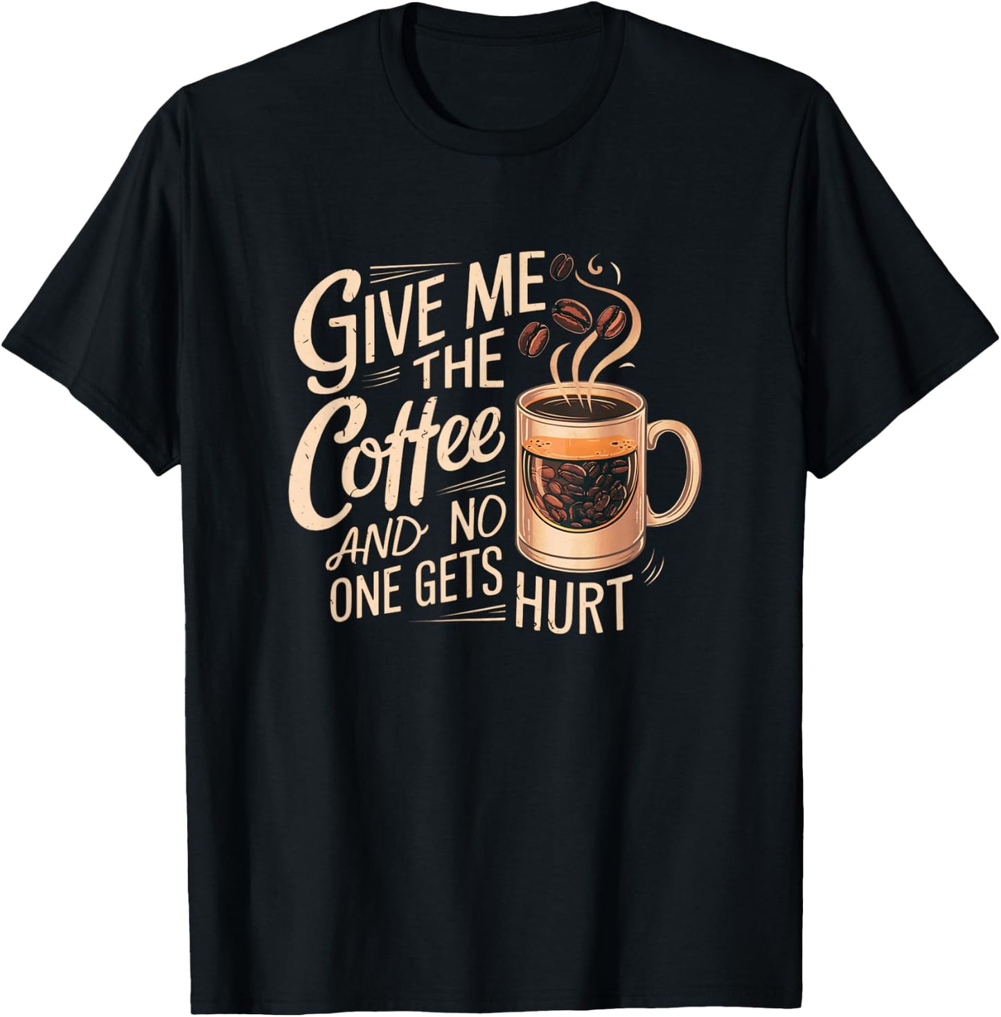 Give me the coffee and no one gets hurt T-Shirt - T-Shirt | Black