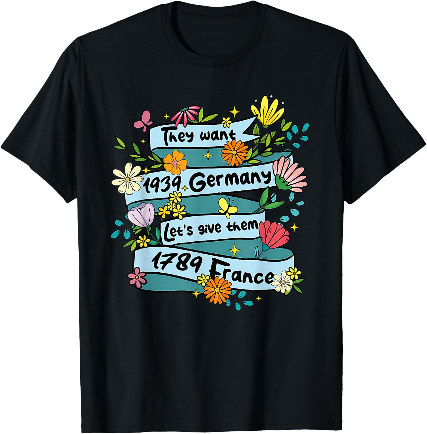 They Want 1939 Germany Let's give Them 1789 Funny Design T-Shirt - T-Shirt | Black