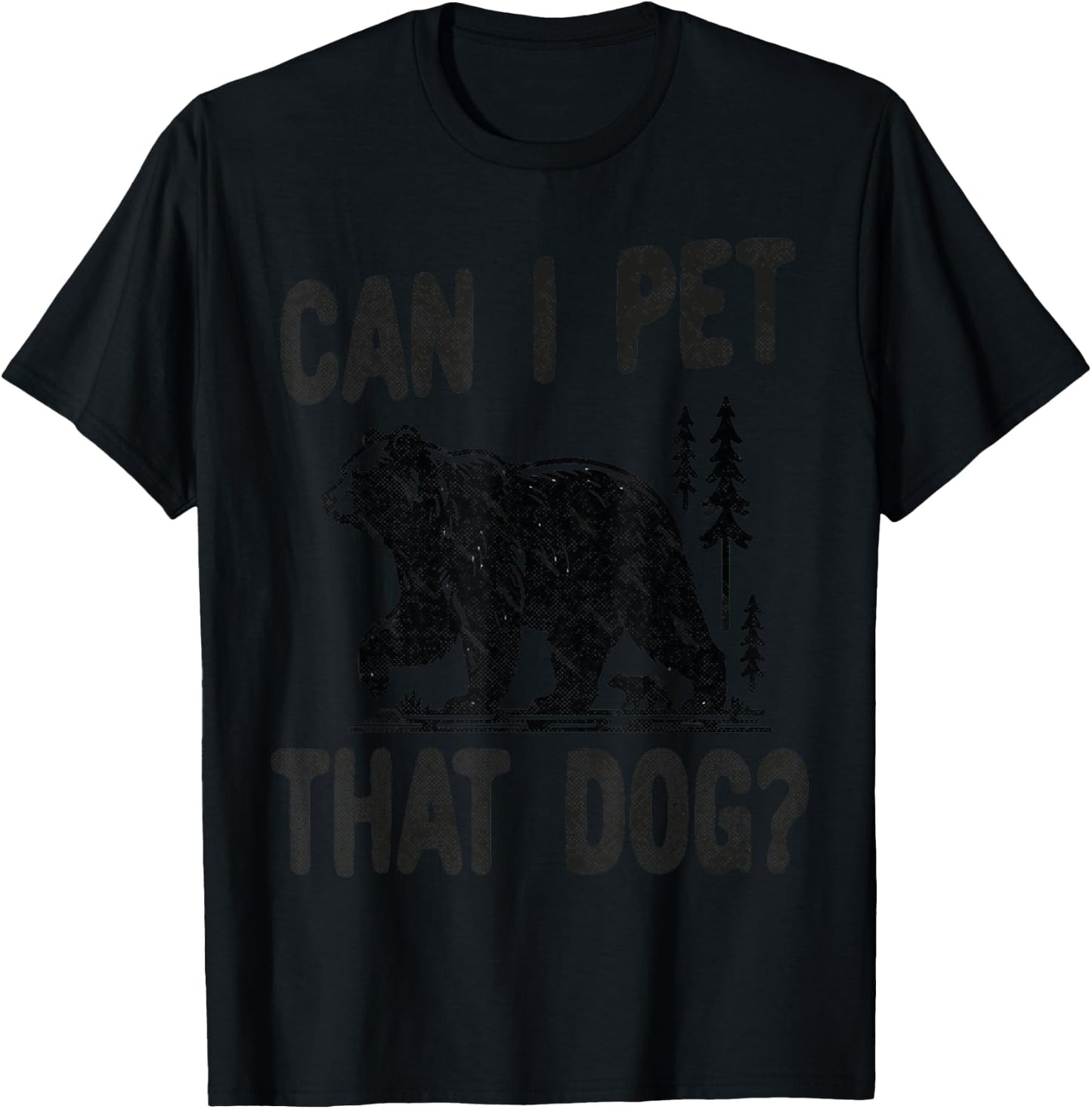 Can I Pet that dog Funny Hiking camping Bear Forest lover Women Kids T-Shirt - T-Shirt | Black
