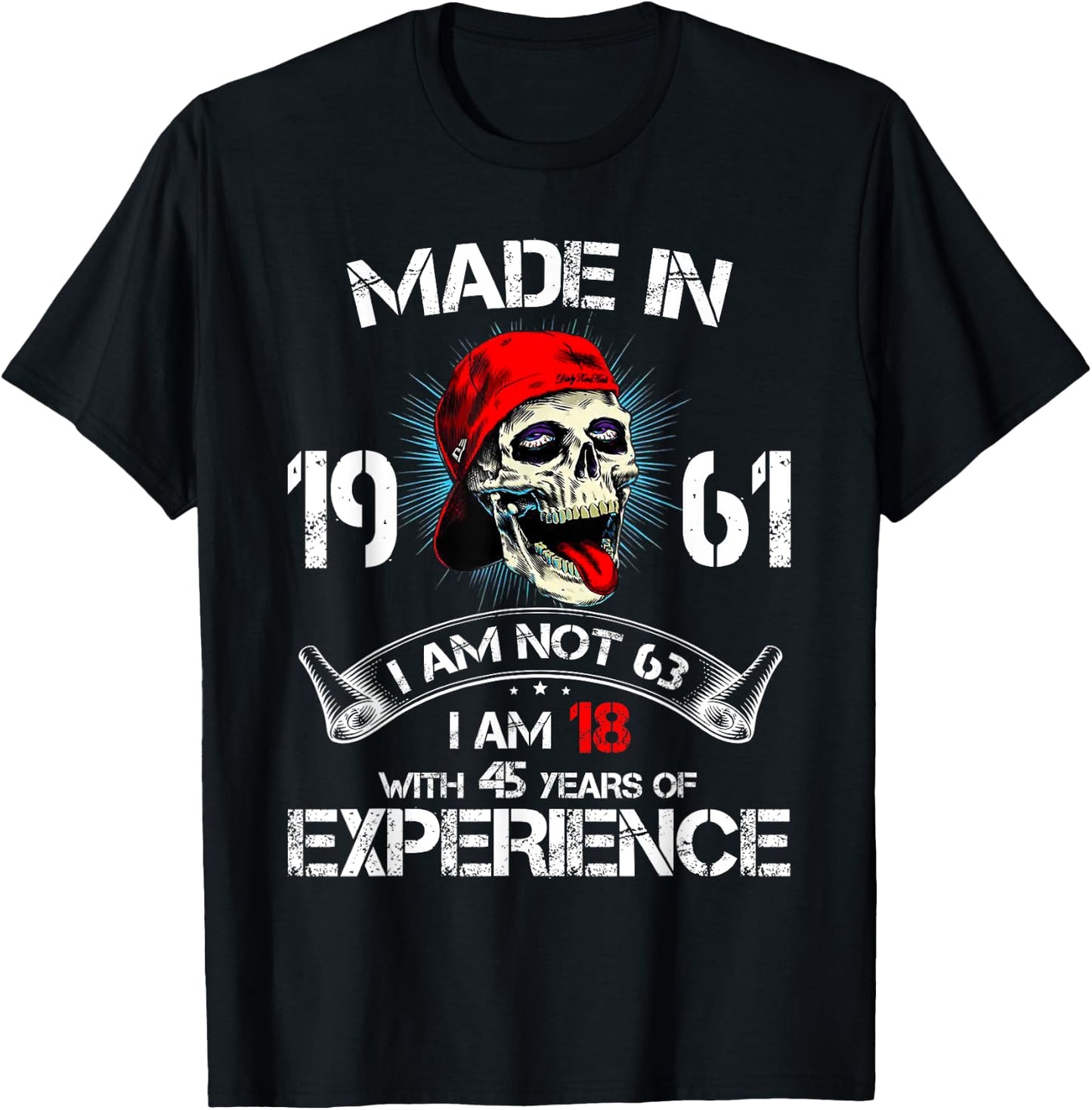 Made In 1961 I Am Not 63 I'm 18 With 45 Years Of Experience T-Shirt - T-Shirt | Black