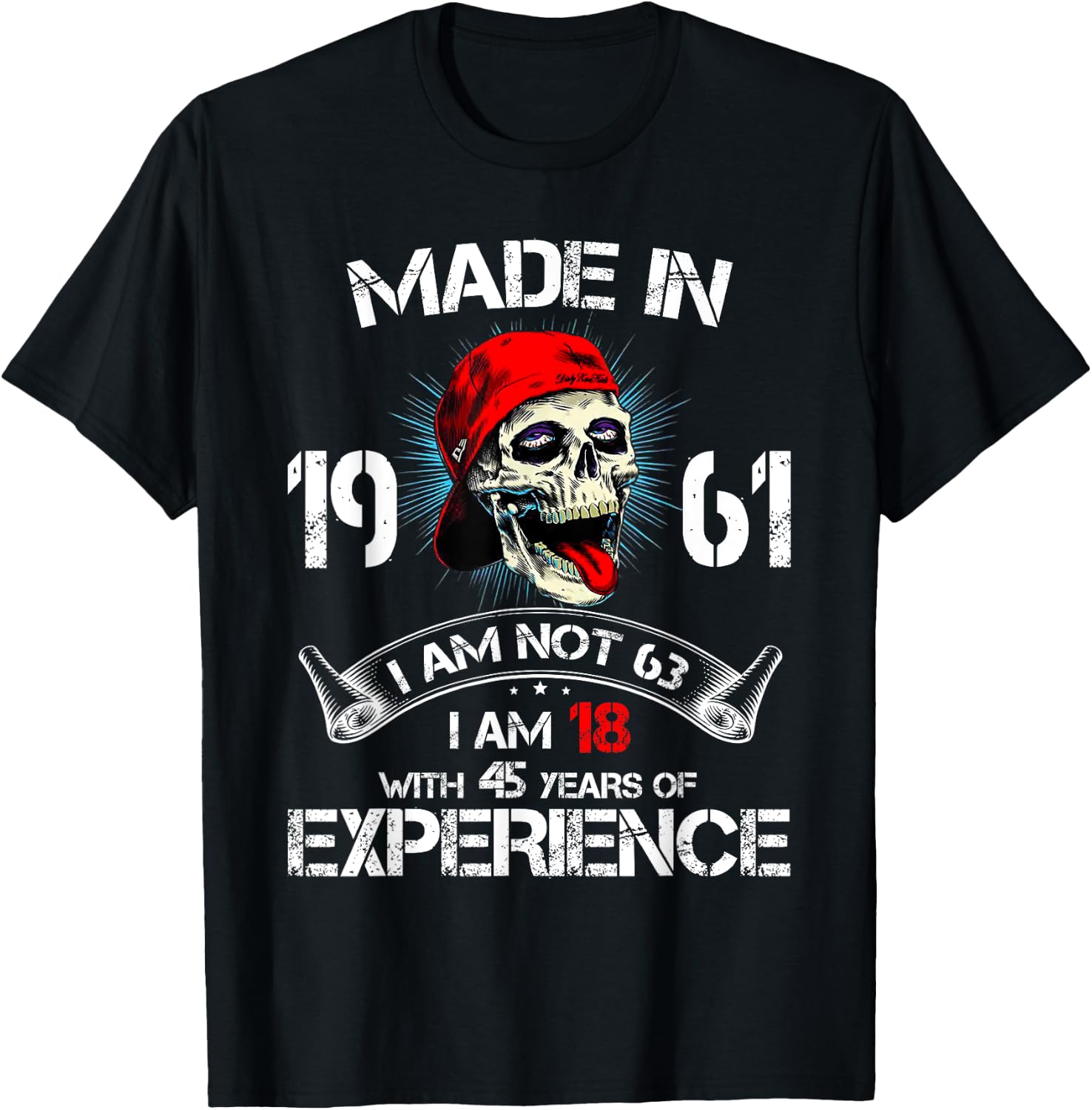 Made In 1961 I Am Not 63 I'm 18 With 45 Years Of Experience T-Shirt - T-Shirt | Black