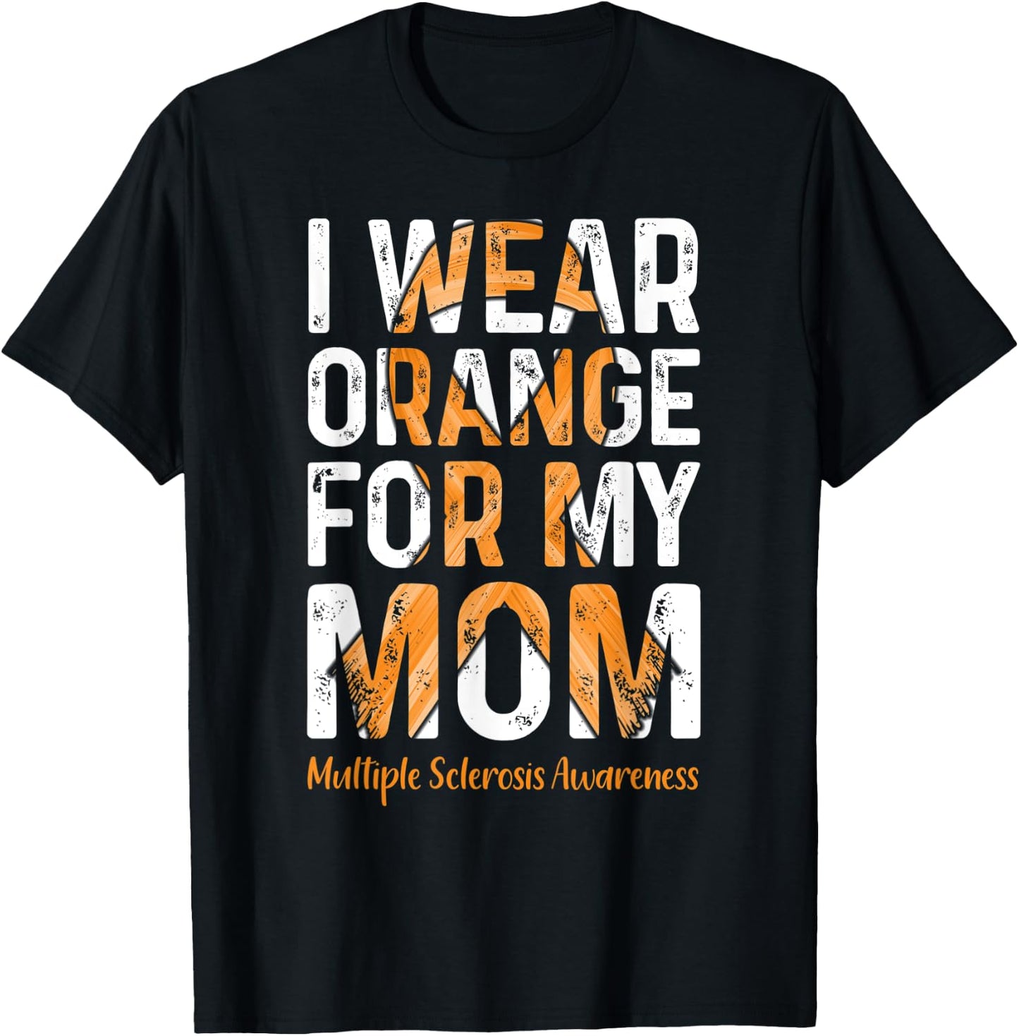 I Wear Orange For My Mom - MS Multiple Sclerosis Awareness T-Shirt - T-Shirt | Black