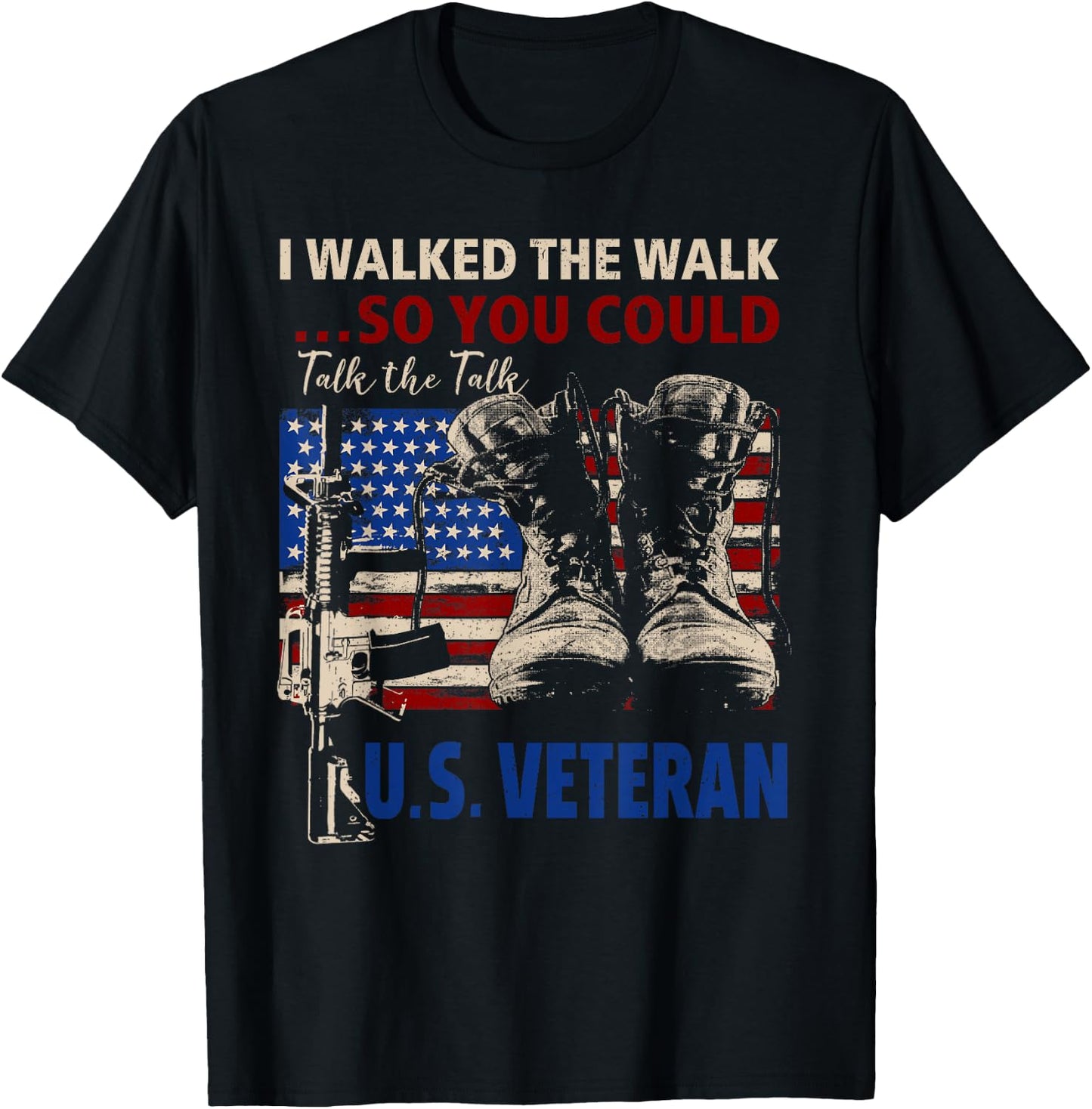 I Walked The Walk So You Could Talk The Talk U.S Veteran T-Shirt - T-Shirt | Black