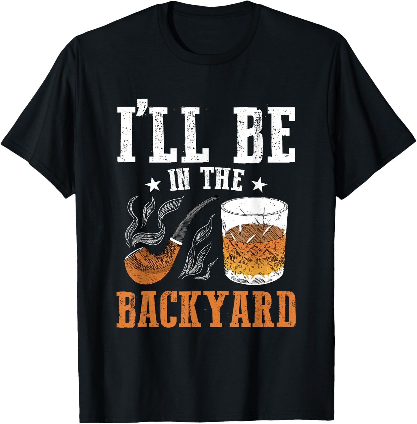 I'll Be In The Backyard, Bourbon Whiskey & Pipe Smoking T-Shirt - T-Shirt | Black