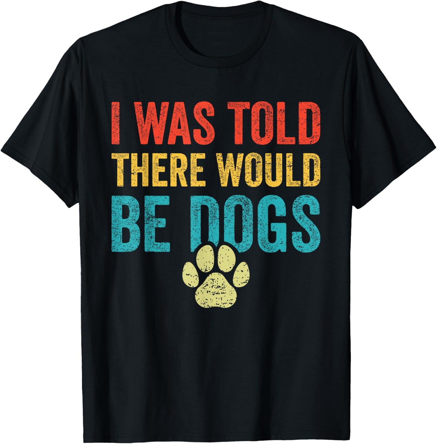Funny Dog Lover I Was Told There Would Be Dogs Women T-Shirt - T-Shirt | Black
