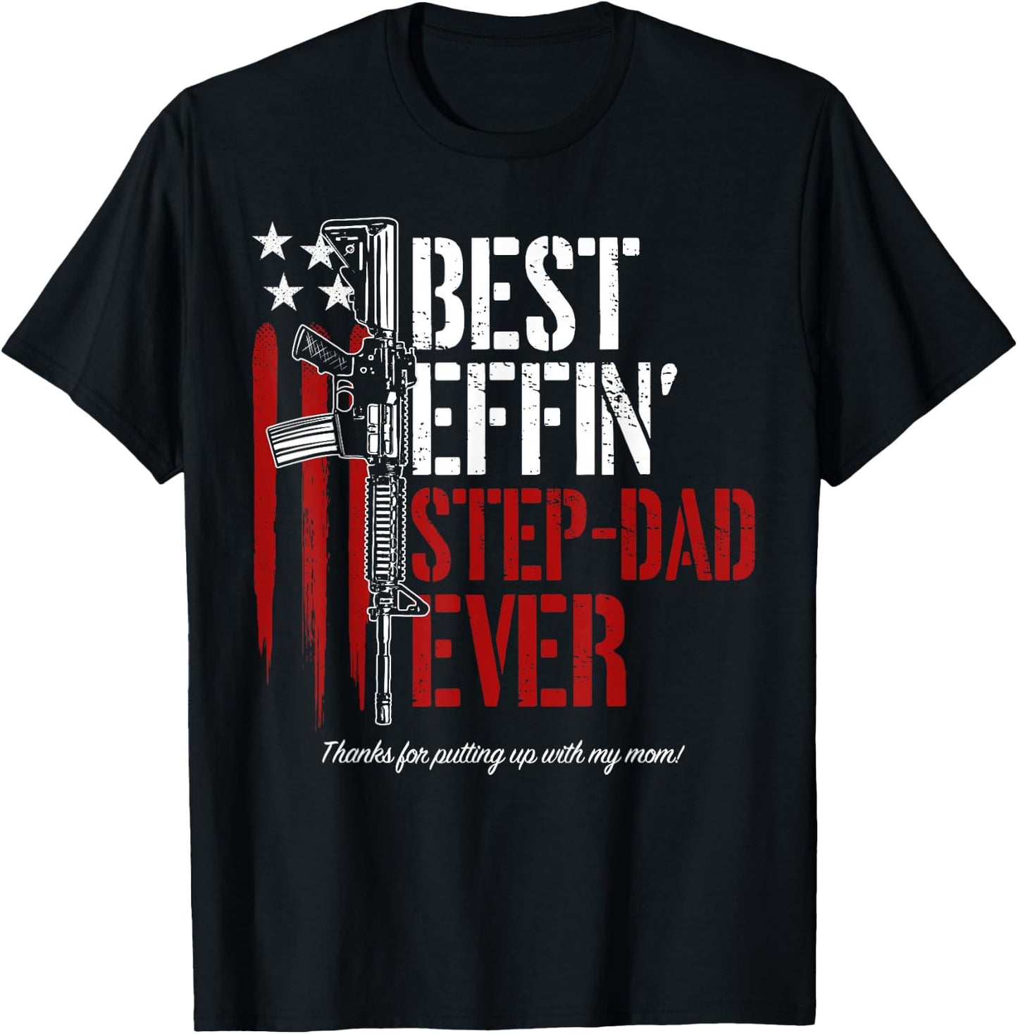Best Effin’ Step Dad Ever Daddy Gun Rights American Flag T-Shirt - T-Shirt | Black
