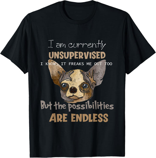 I Am Unsupervised, The Possibilities Are Endless Funny Dog Men Women Girls Kids T-Shirt - T-Shirt | Black