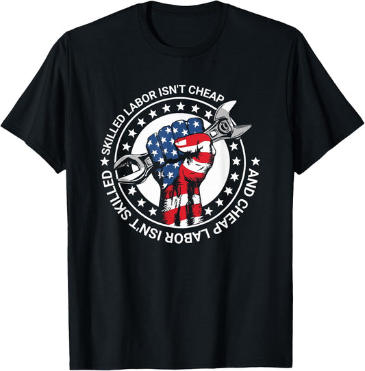 Skilled Labor Isn't Cheap And Cheap Labor Isn't Skilled T-Shirt - T-Shirt | Black