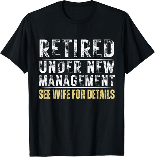 Retired Under New Management See Wife Retirement T-Shirt - T-Shirt | Black