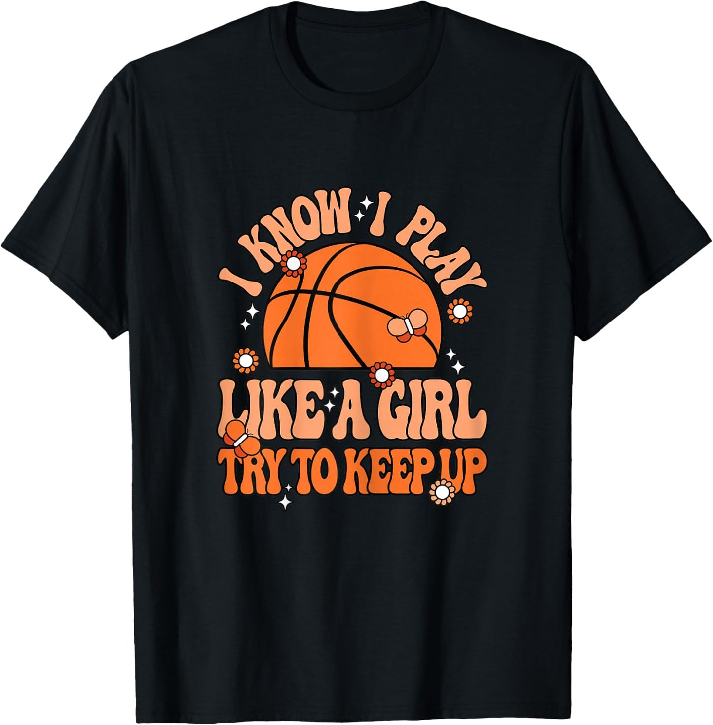I Know I Play Like A Girl Try To Keep Up Cute Basketball T-Shirt - T-Shirt | Black