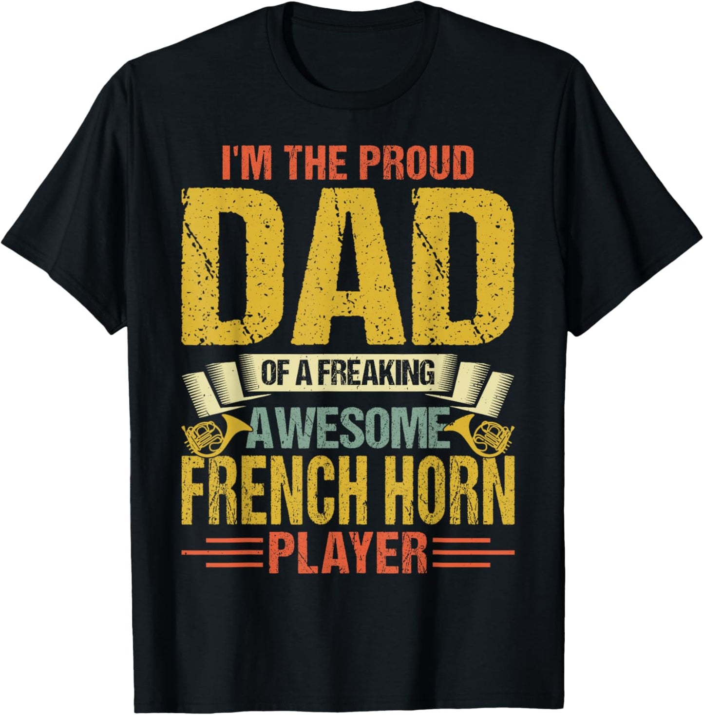 Proud Dad of a Freaking Awesome French Horn Player Gifts T-Shirt - T-Shirt | Black