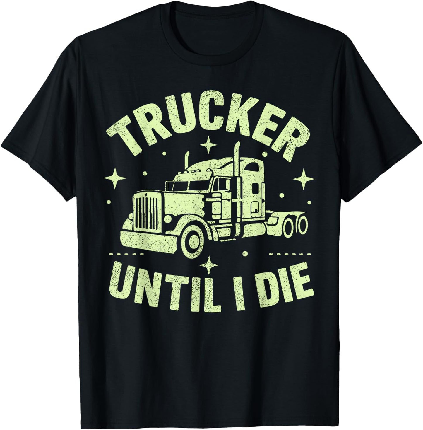 Trucker Until I Die Semi Truck T-Shirt - T-Shirt | Black