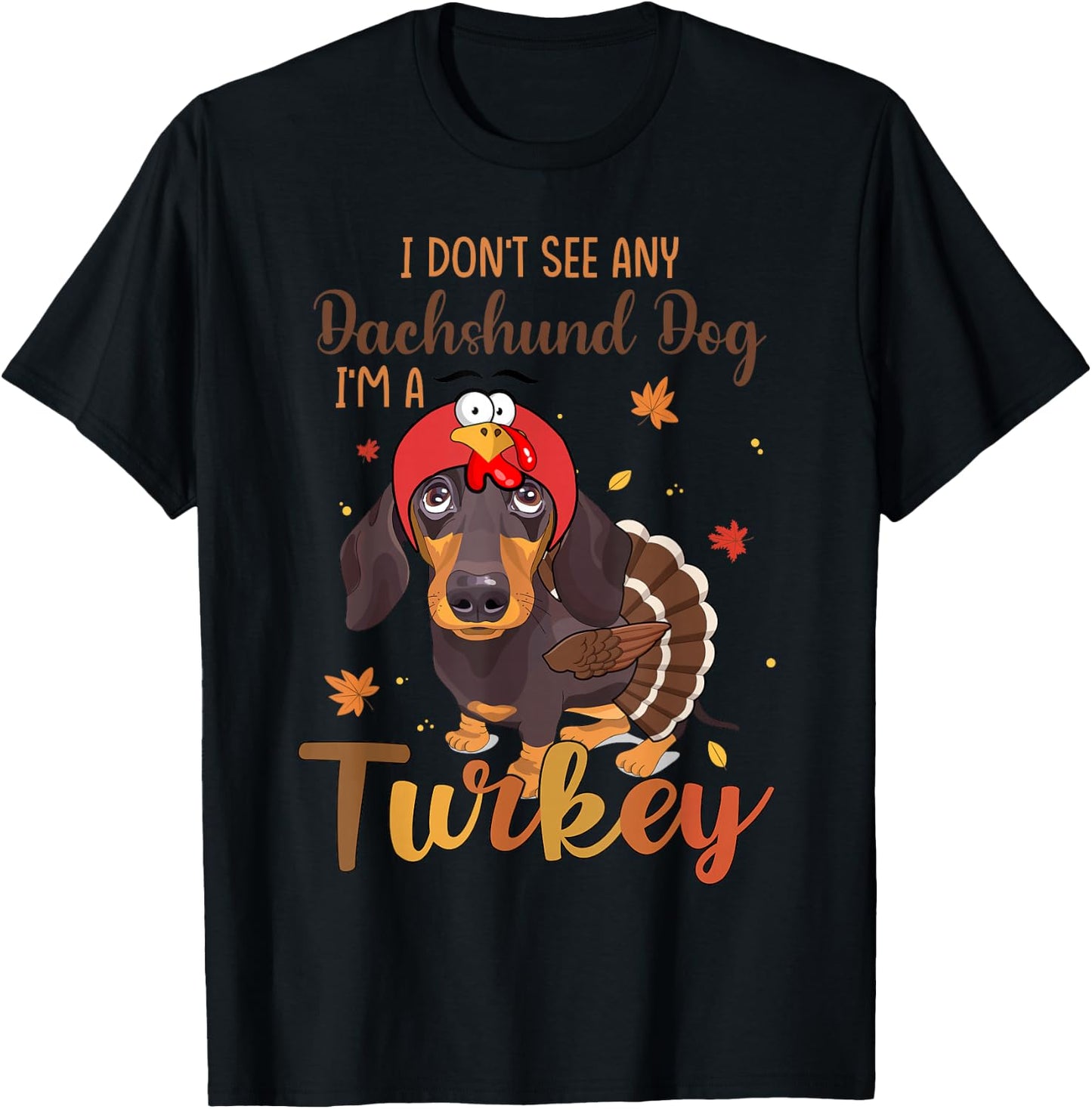 I Dont See Any Dachshund Turkey Funny Thanksgiving Fall T-Shirt - T-Shirt | Black