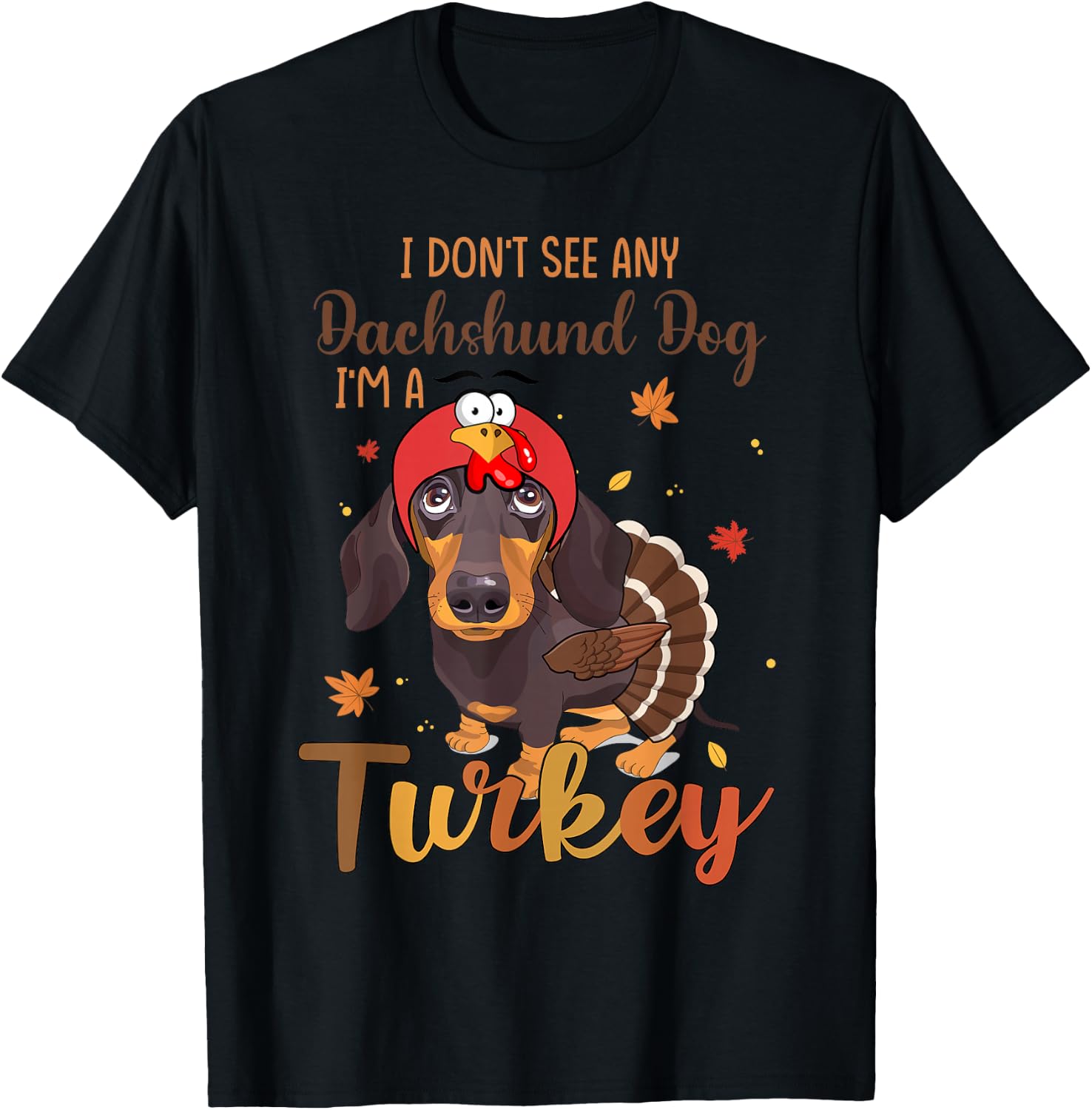 I Dont See Any Dachshund Turkey Funny Thanksgiving Fall T-Shirt - T-Shirt | Black