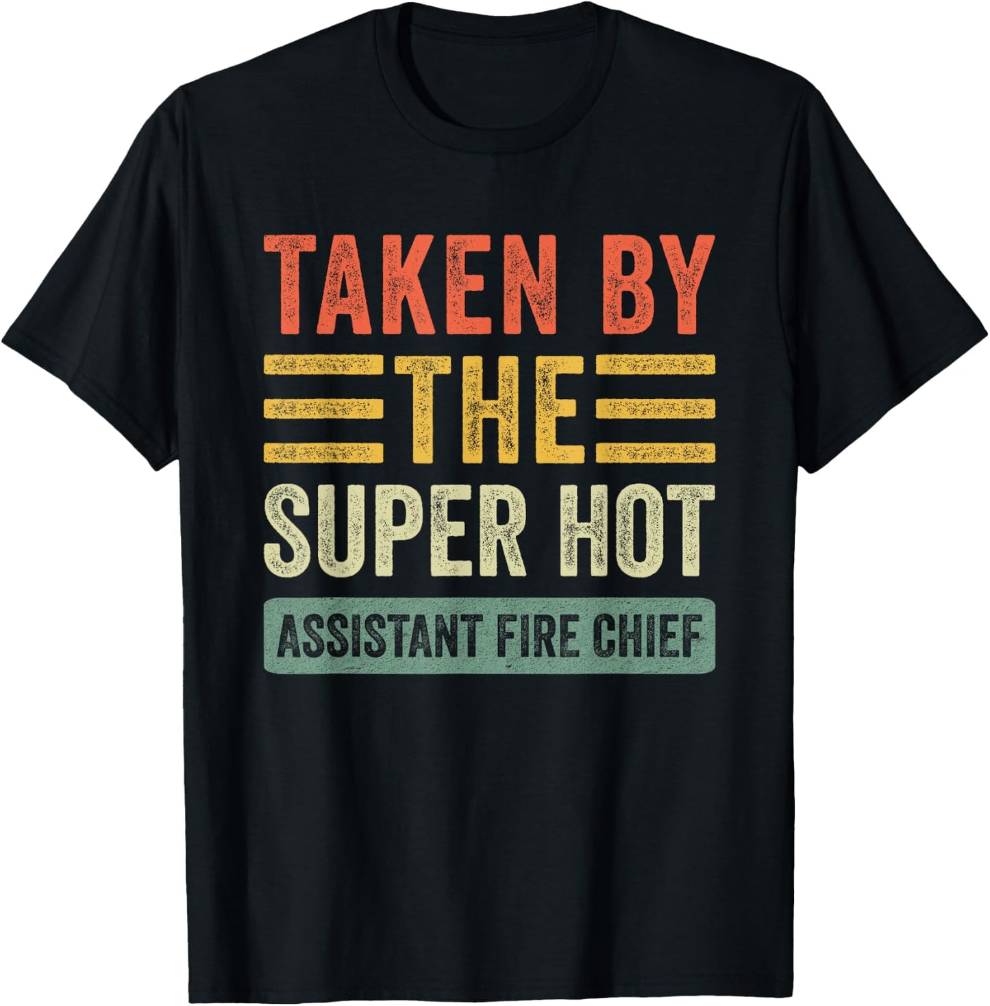 Taken By The Super Hot Assistant Fire Chief Wife Girlfriend T-Shirt - T-Shirt | Black