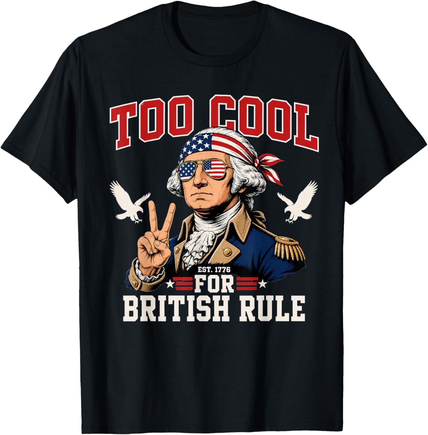 Too Cool for British Rule George Washington 4th of July 1776 T-Shirt - T-Shirt | Black