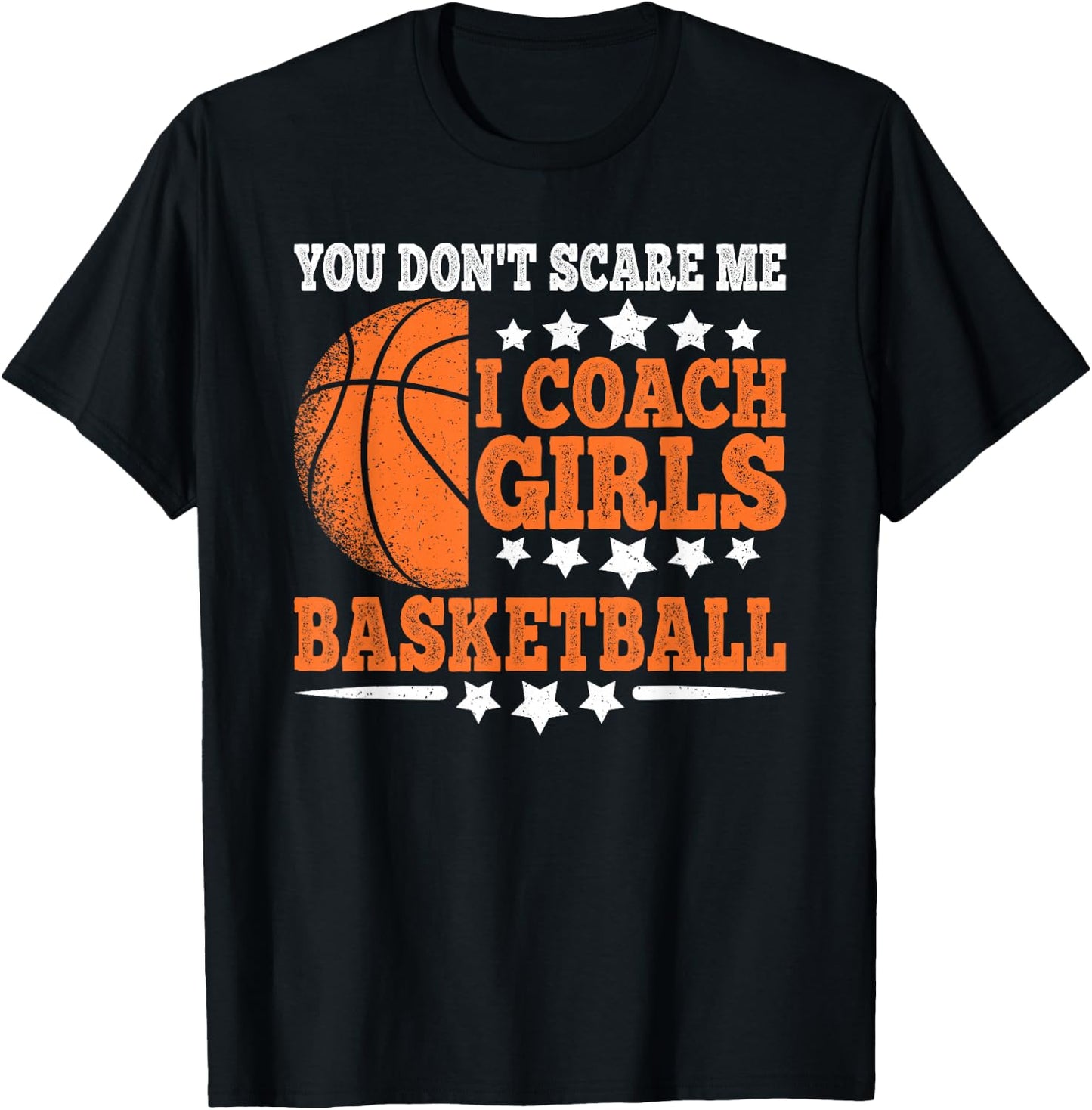 You Don't Scare Me I Coach Girls Basketball Funny Men T-Shirt - T-Shirt | Black