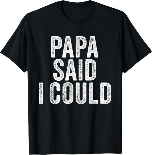 Papa Said I Could Funny Grandchild Grandson Granddaughter T-Shirt - T-Shirt | Black