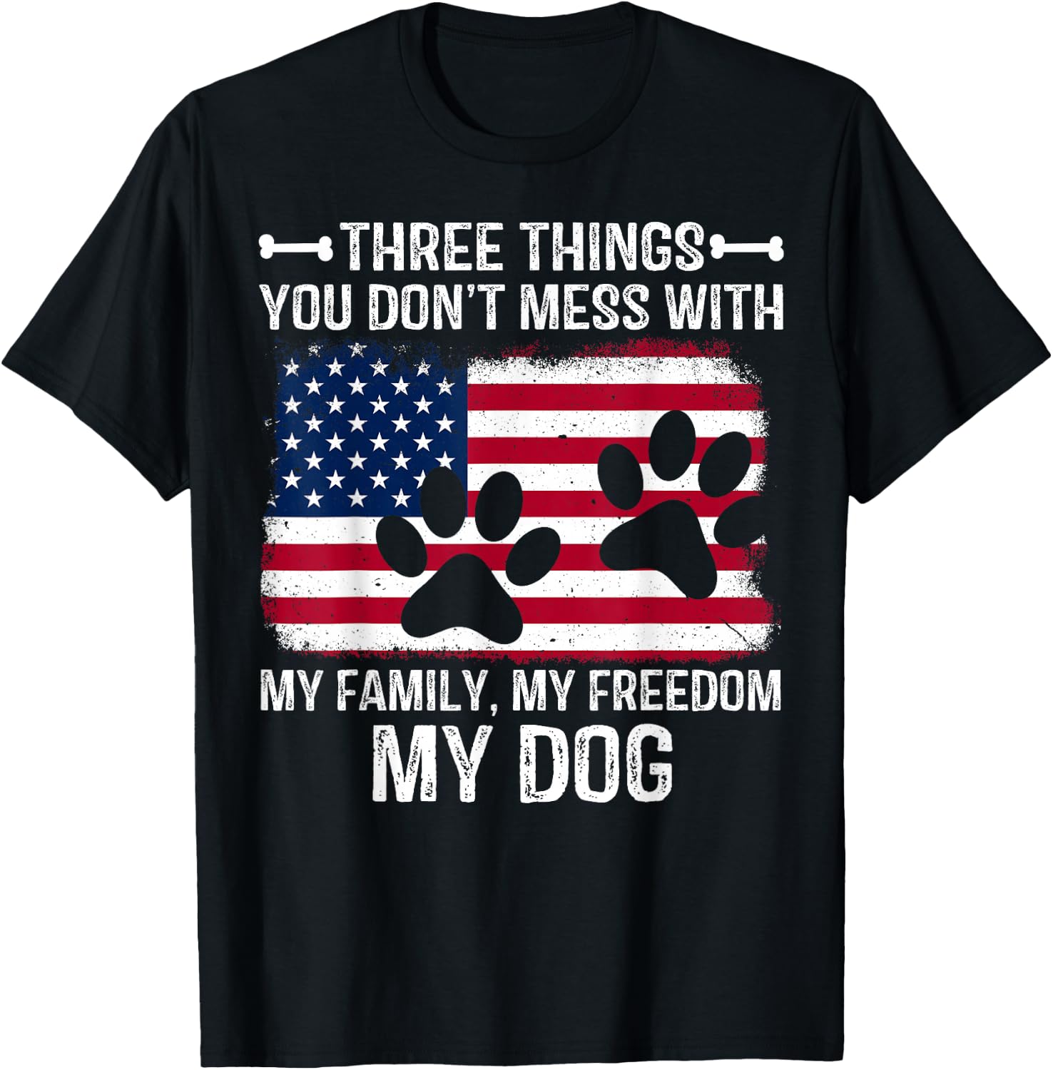 Three Things You Don't Mess With My Family My Freedom My Dog T-Shirt - T-Shirt | Black