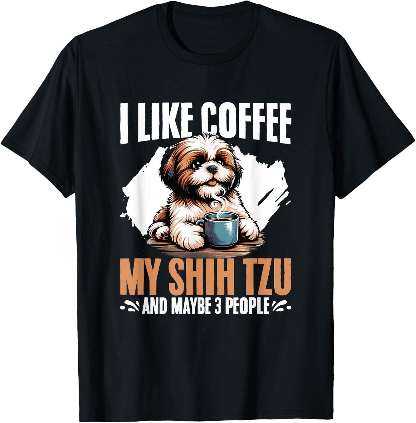 I Like Coffee My Shih Tzu Maybe 3 People Dog Owner Shih Tzu T-Shirt - T-Shirt | Black
