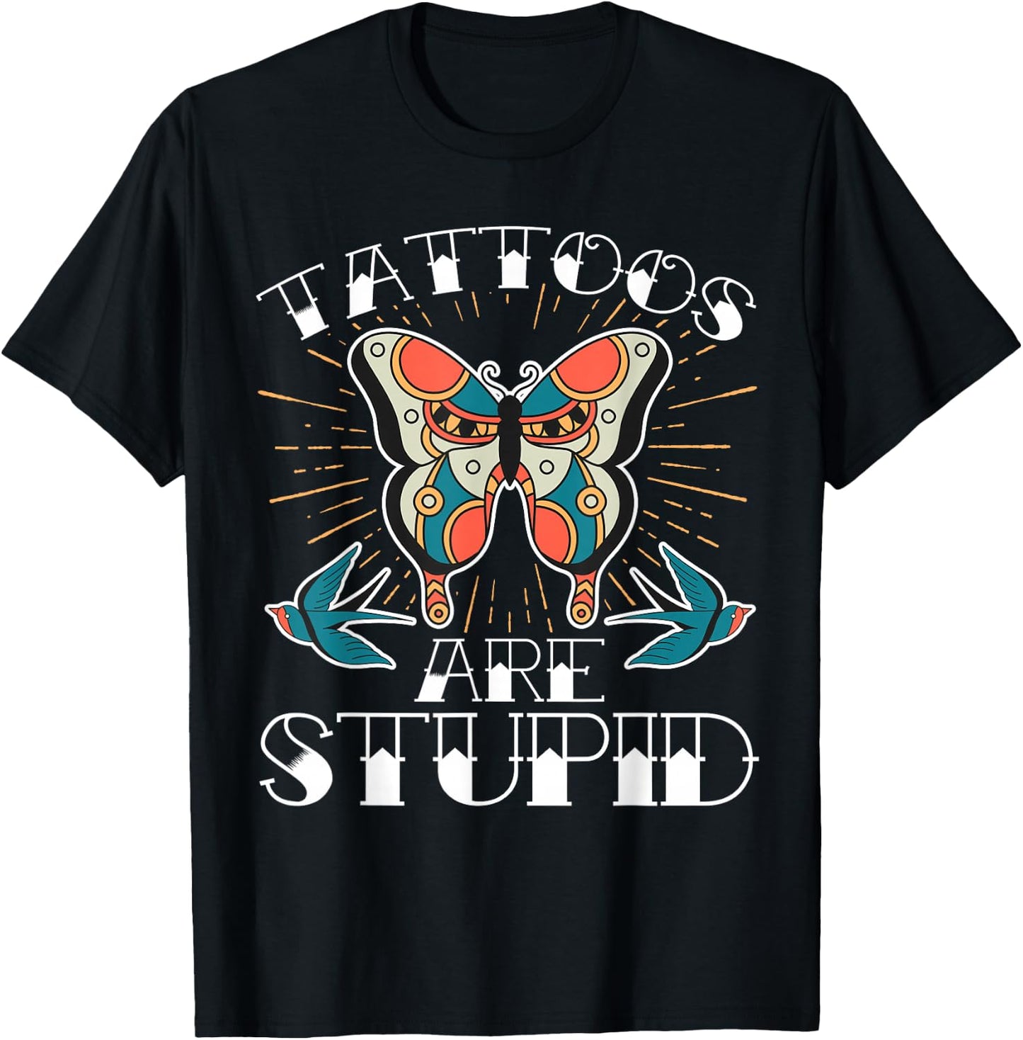 Tattoos Are Stupid T-Shirt - T-Shirt | Black