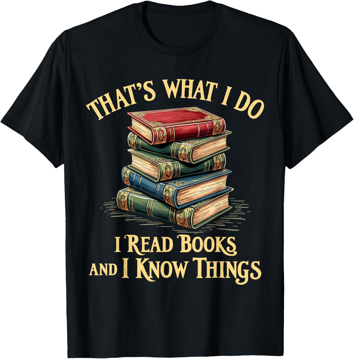 That's What I Do I Read Books and I Know Things Reading T-Shirt - T-Shirt | Black