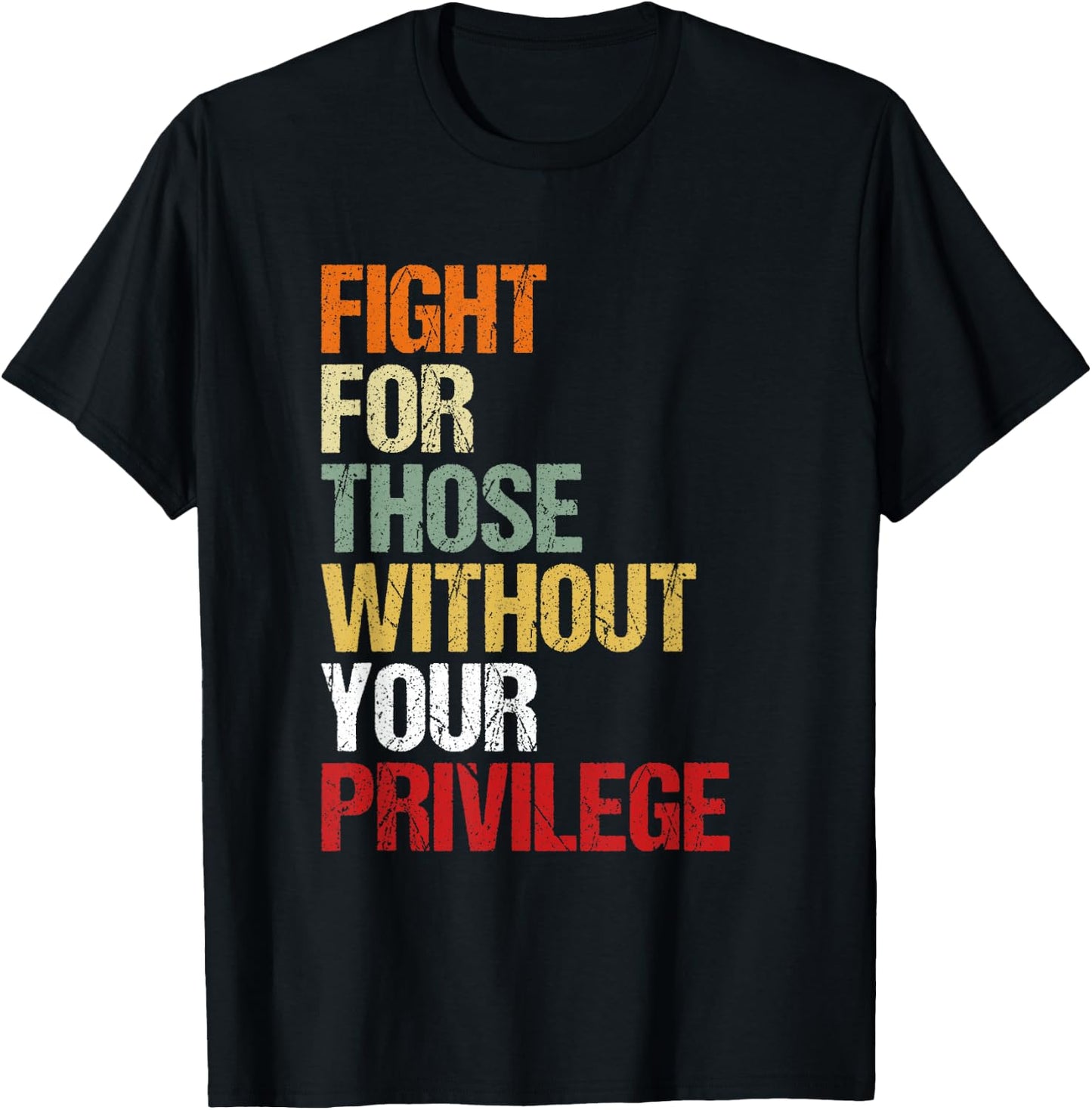 Fight for Those Without Your Privilege Civil Social Justice T-Shirt - T-Shirt | Black