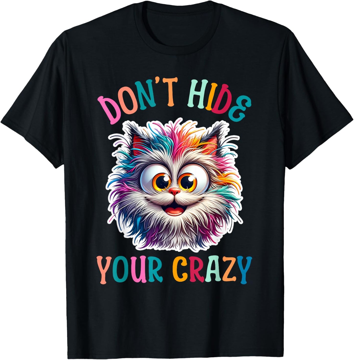 Don’t Hide Your Crazy Funny Cat Crazy, Funny Men Woman Kids T-Shirt - T-Shirt | Black
