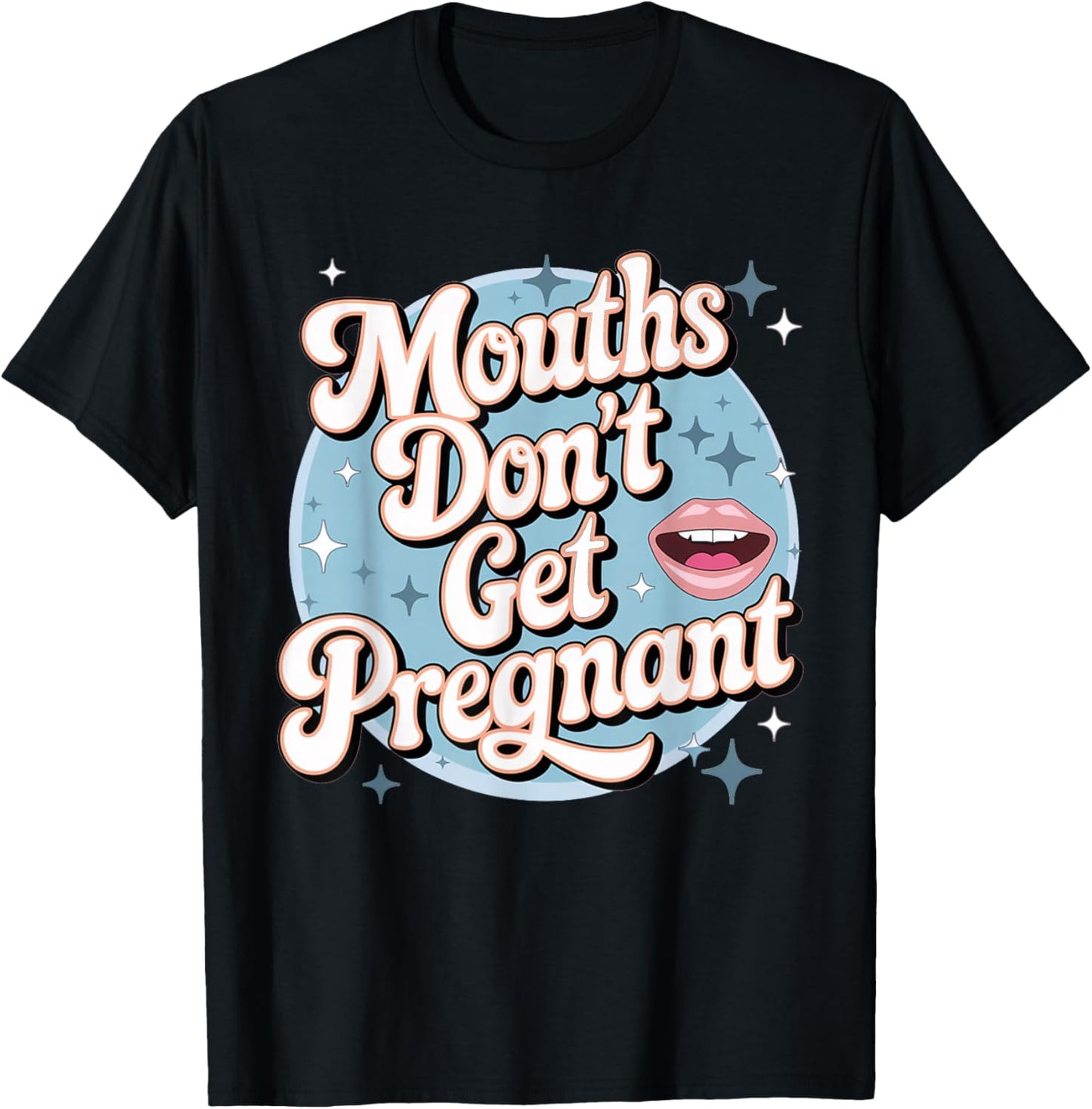 Funny Embarrassing Adult Humor Inappropriate Gifts Embarrassing Inappropriate Mouths Don't Get Pregnant Humor T-Shirt - T-Shirt | Black