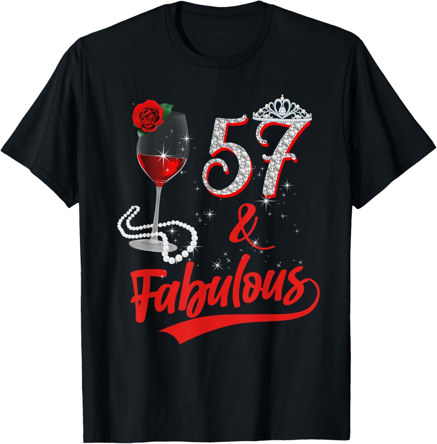 57 and Fabulous Queen Happy 57th Birthday Rose Red Wine T-Shirt - T-Shirt | Black