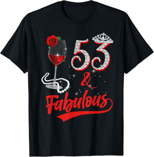 53 And Fabulous Queen Happy 53rd Birthday Rose Red Wine T-Shirt - T-Shirt | Black