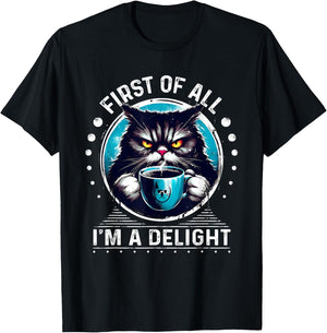 First Of All I m a Delight Cat Coffee Shirt Sarcastic T-Shirt - T-Shirt | Black