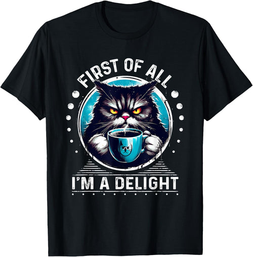 First Of All I m a Delight Cat Coffee Shirt Sarcastic
