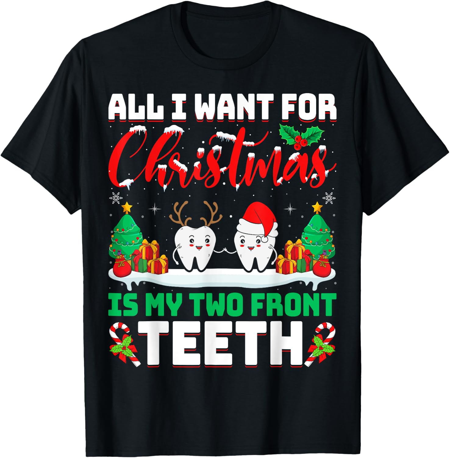 All I Want for Christmas Is My Two Front Teeth Dentist Xmas T-Shirt - T-Shirt | Black
