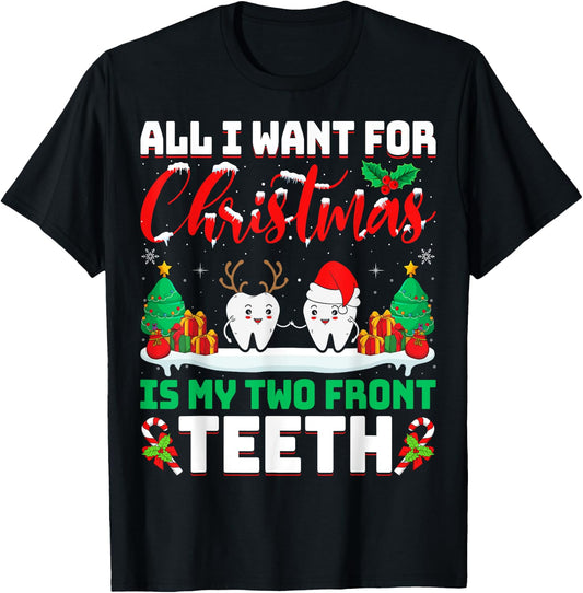 All I Want for Christmas Is My Two Front Teeth Dentist Xmas T-Shirt - T-Shirt | Black