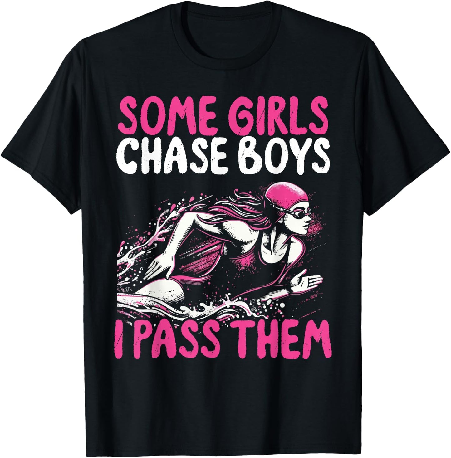 Some Girls Chase Boys I Pass Them - Funny Swimming Swim Gift T-Shirt - T-Shirt | Black