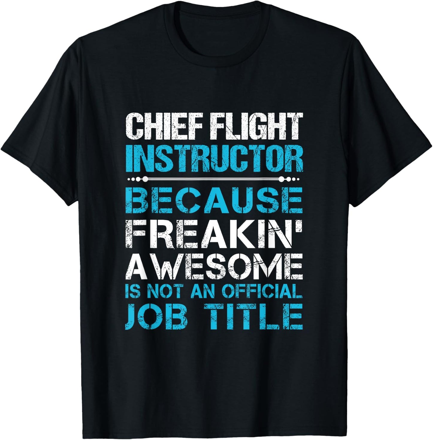 Chief Flight Instructor - Freaking Awesome T-Shirt - T-Shirt | Black